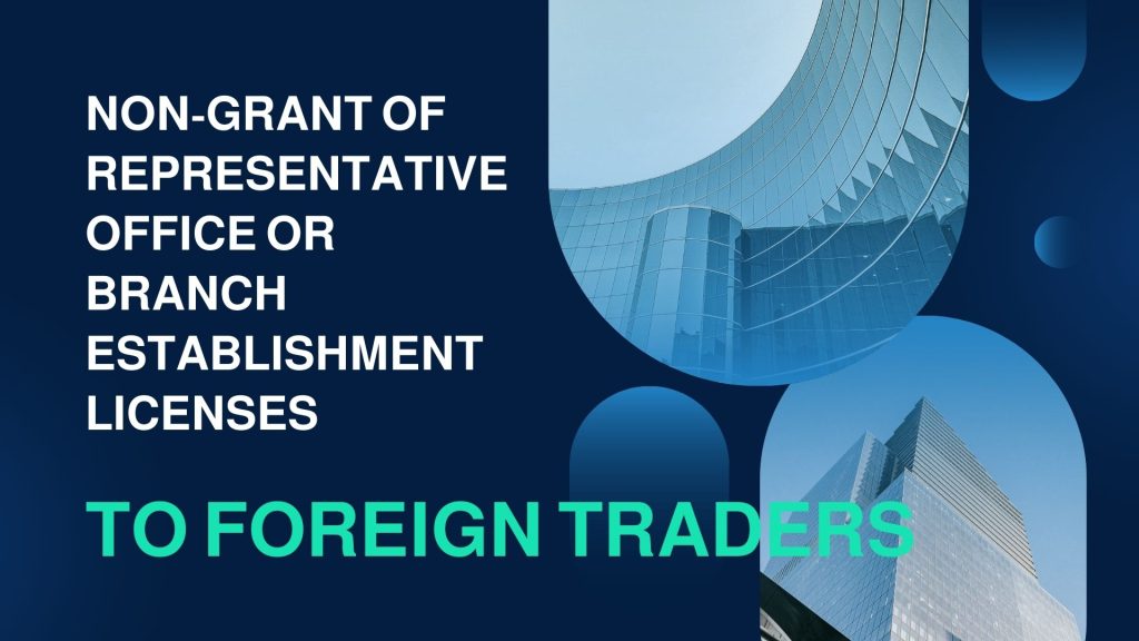 Non-grant of representative office or branch establishment licenses to foreign traders